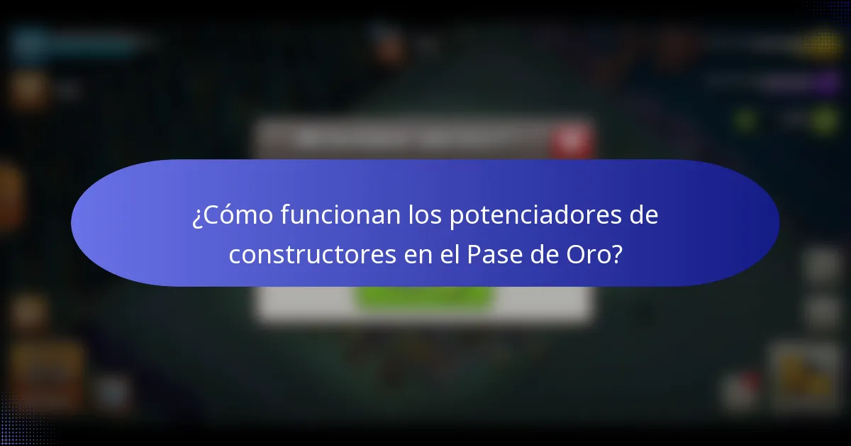 ¿Cómo funcionan los potenciadores de constructores en el Pase de Oro?