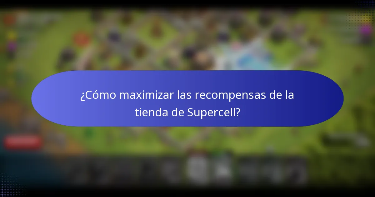 ¿Cómo maximizar las recompensas de la tienda de Supercell?