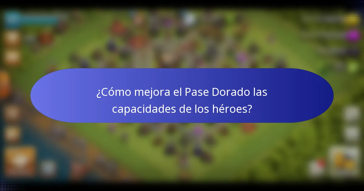 ¿Cómo mejora el Pase Dorado las capacidades de los héroes?