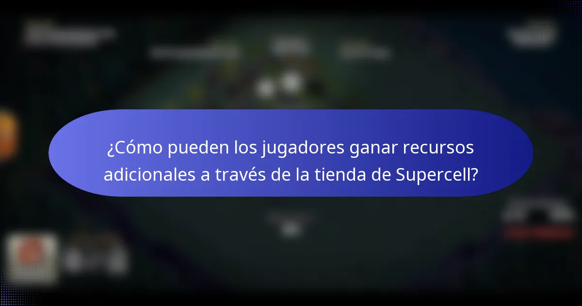 ¿Cómo pueden los jugadores ganar recursos adicionales a través de la tienda de Supercell?