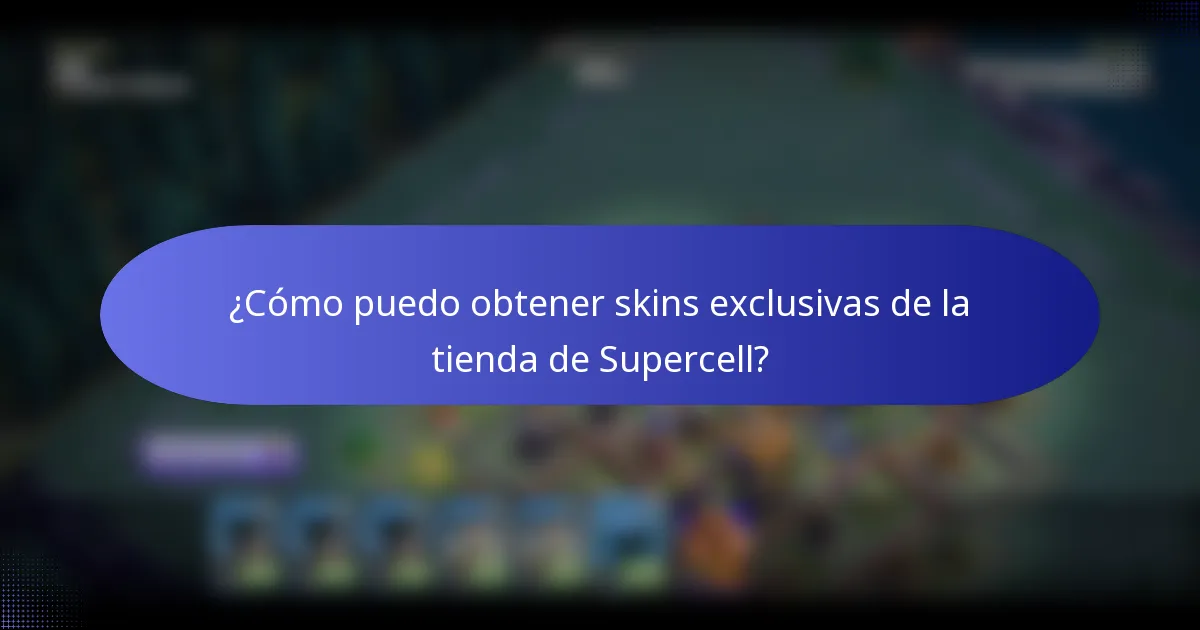 ¿Cómo puedo obtener skins exclusivas de la tienda de Supercell?