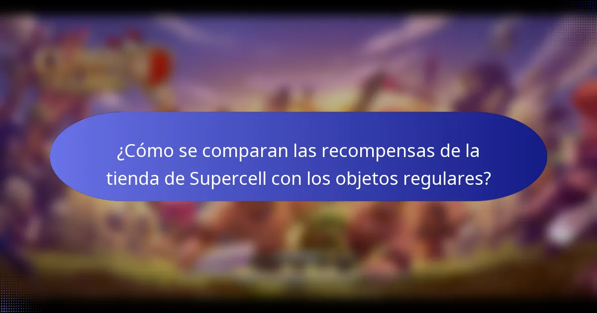 ¿Cómo se comparan las recompensas de la tienda de Supercell con los objetos regulares?