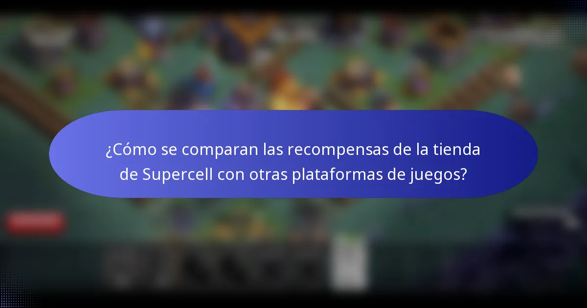 ¿Cómo se comparan las recompensas de la tienda de Supercell con otras plataformas de juegos?