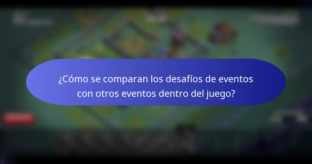 ¿Cómo se comparan los desafíos de eventos con otros eventos dentro del juego?