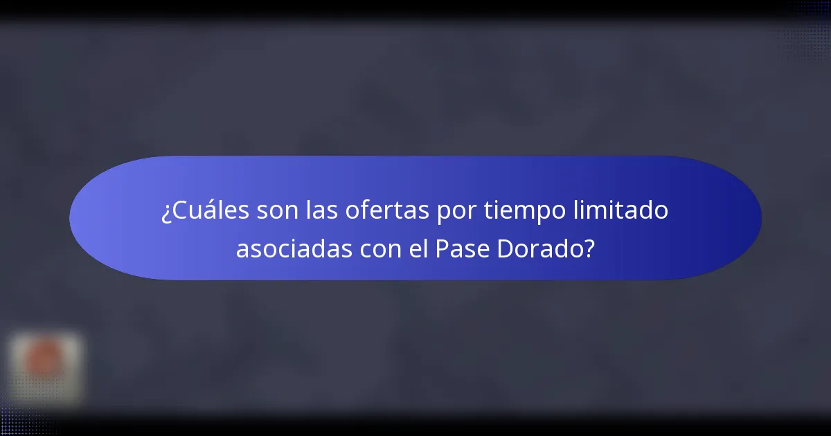¿Cuáles son las ofertas por tiempo limitado asociadas con el Pase Dorado?