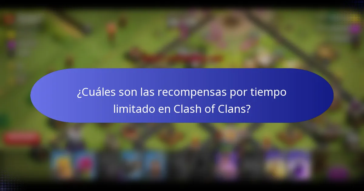 ¿Cuáles son las recompensas por tiempo limitado en Clash of Clans?