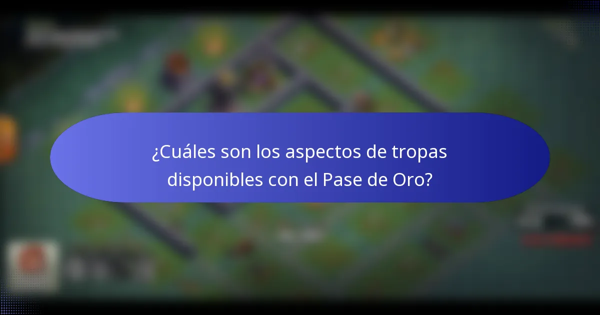 ¿Cuáles son los aspectos de tropas disponibles con el Pase de Oro?