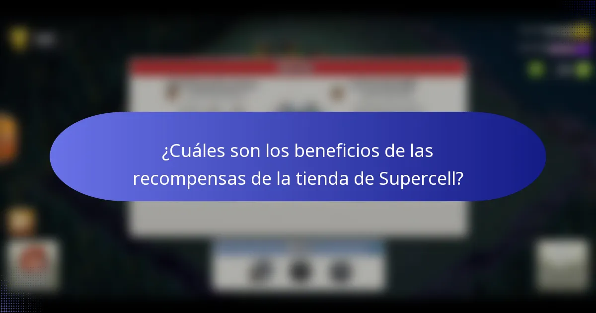 ¿Cuáles son los beneficios de las recompensas de la tienda de Supercell?