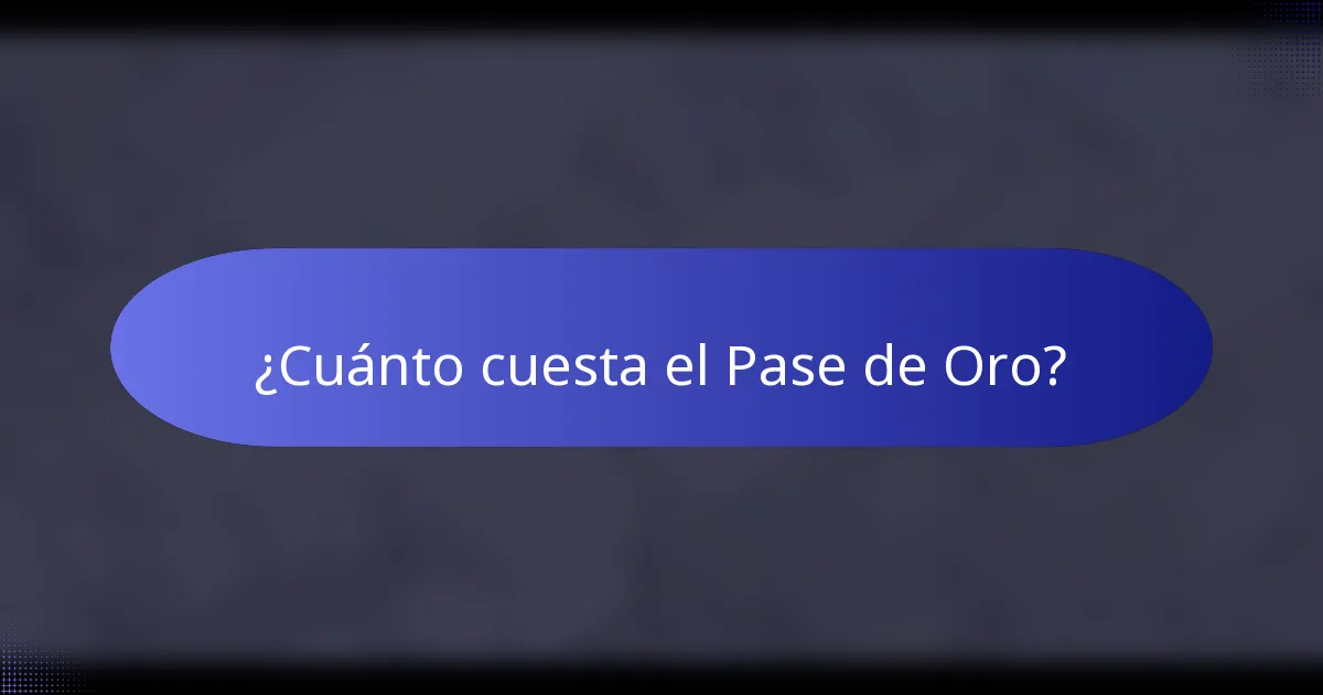 ¿Cuánto cuesta el Pase de Oro?