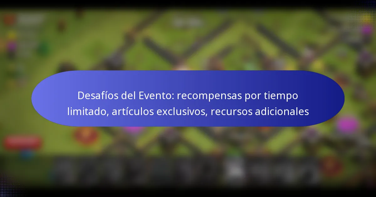 Read more about the article Desafíos del Evento: recompensas por tiempo limitado, artículos exclusivos, recursos adicionales