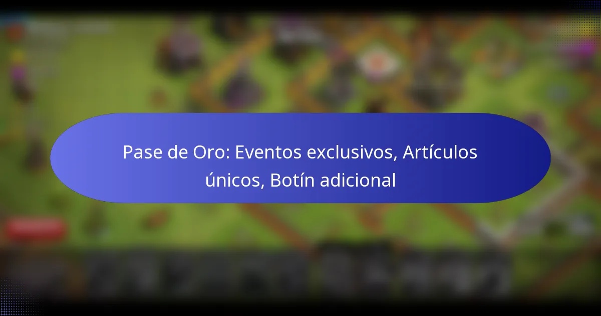 Read more about the article Pase de Oro: Eventos exclusivos, Artículos únicos, Botín adicional
