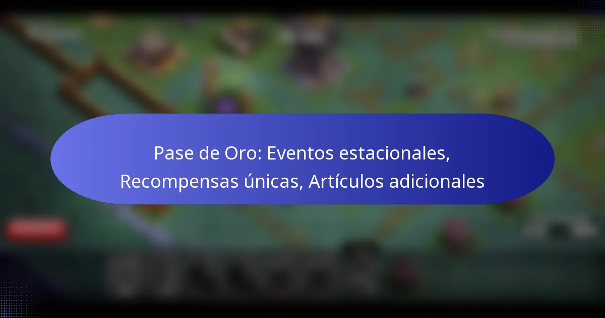 Read more about the article Pase de Oro: Eventos estacionales, Recompensas únicas, Artículos adicionales
