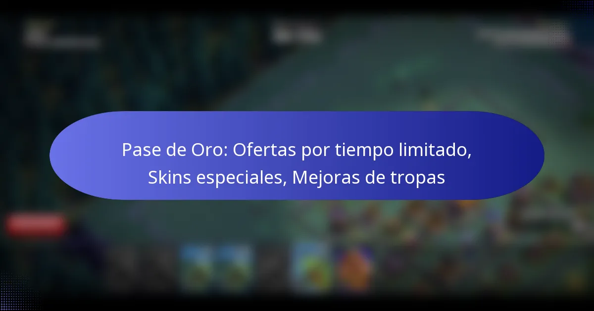 Read more about the article Pase de Oro: Ofertas por tiempo limitado, Skins especiales, Mejoras de tropas