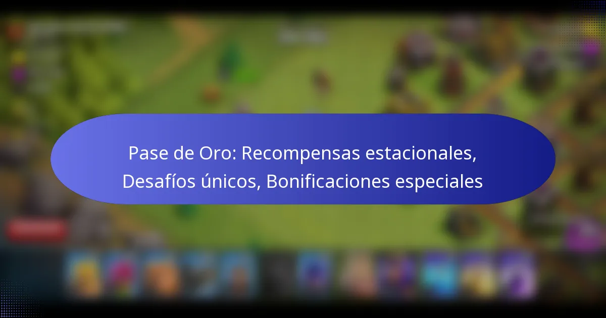Read more about the article Pase de Oro: Recompensas estacionales, Desafíos únicos, Bonificaciones especiales