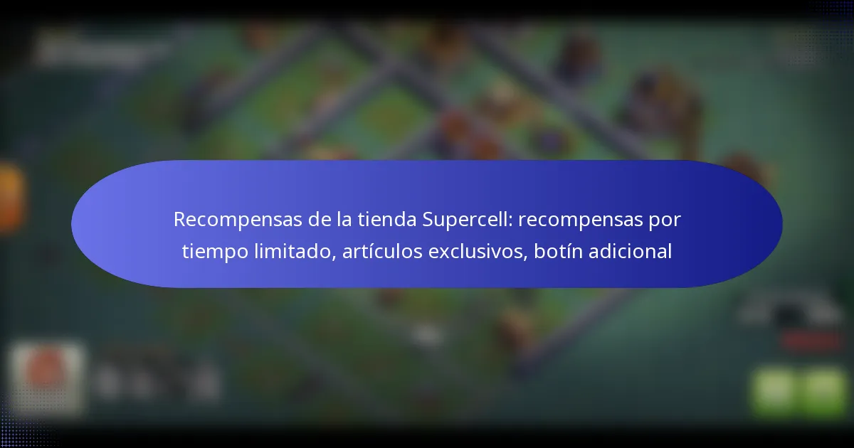Read more about the article Recompensas de la tienda Supercell: recompensas por tiempo limitado, artículos exclusivos, botín adicional