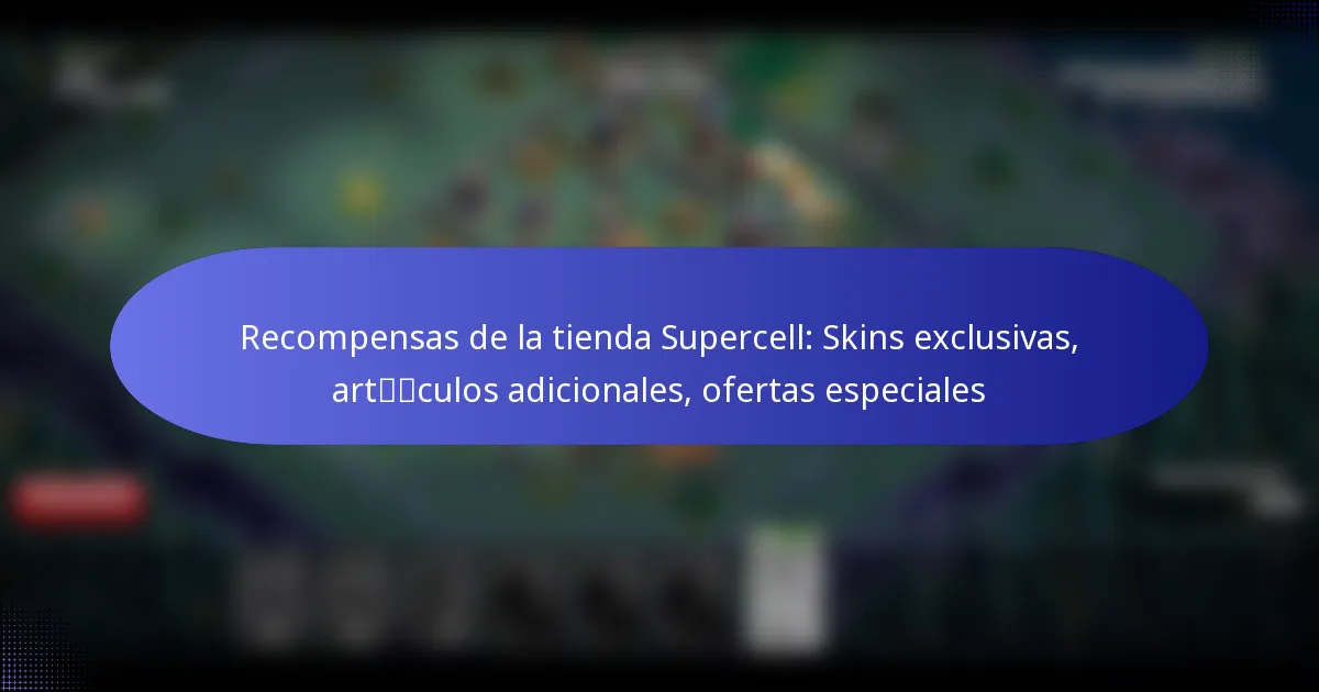 Read more about the article Recompensas de la tienda Supercell: Skins exclusivas, artículos adicionales, ofertas especiales