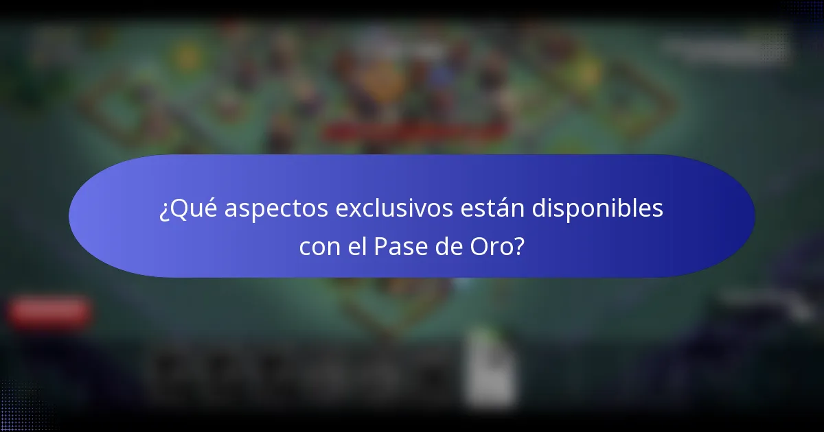 ¿Qué aspectos exclusivos están disponibles con el Pase de Oro?