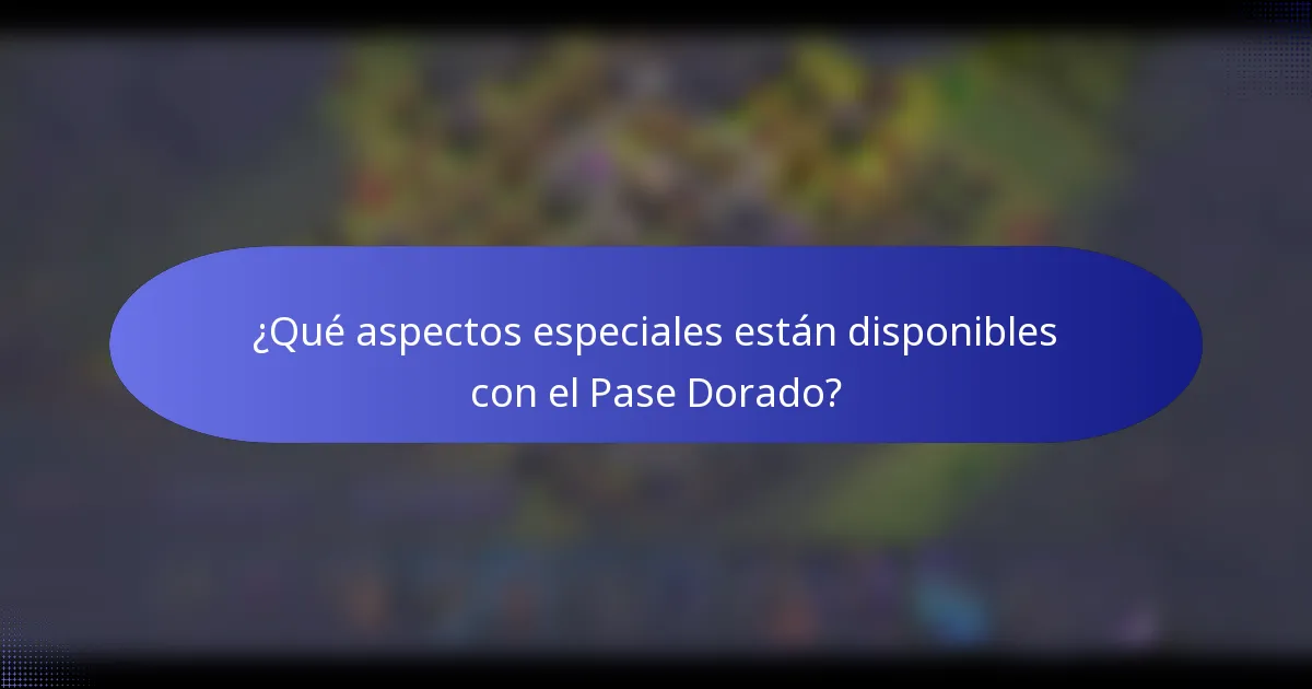 ¿Qué aspectos especiales están disponibles con el Pase Dorado?