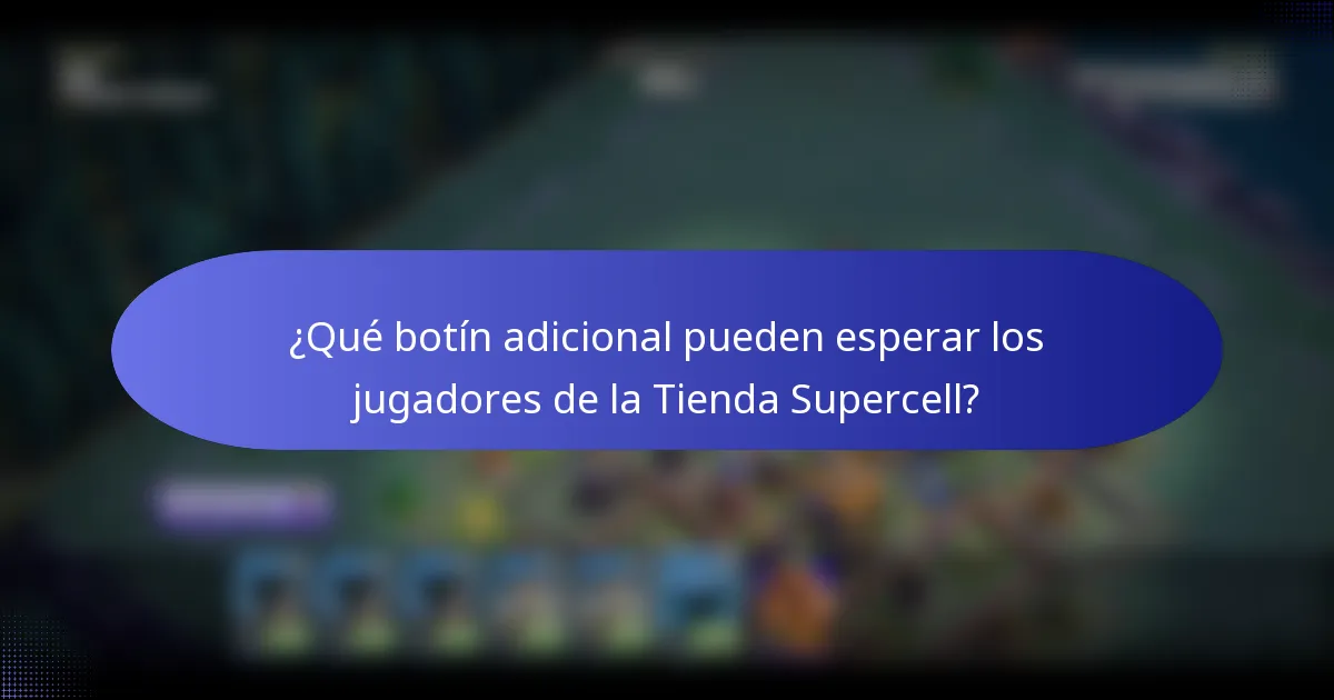 ¿Qué botín adicional pueden esperar los jugadores de la Tienda Supercell?