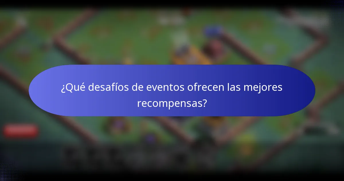 ¿Qué desafíos de eventos ofrecen las mejores recompensas?