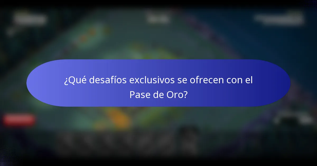 ¿Qué desafíos exclusivos se ofrecen con el Pase de Oro?