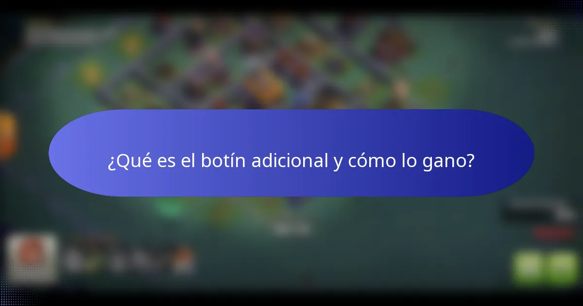 ¿Qué es el botín adicional y cómo lo gano?