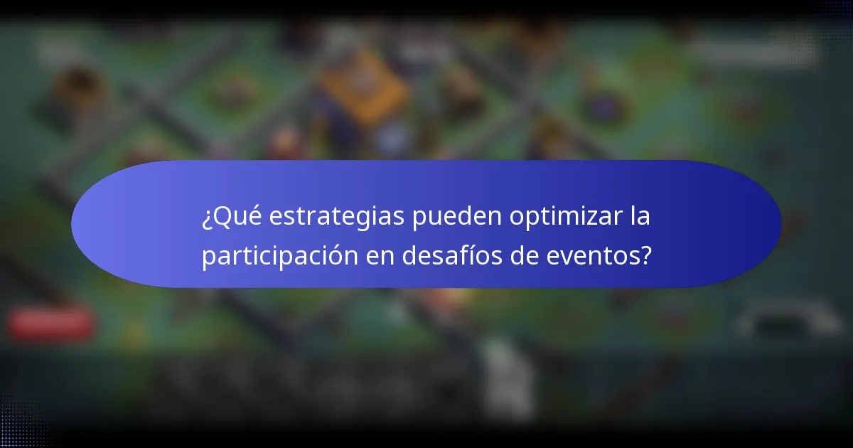 ¿Qué estrategias pueden optimizar la participación en desafíos de eventos?