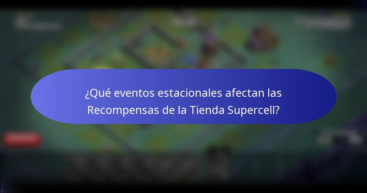 ¿Qué eventos estacionales afectan las Recompensas de la Tienda Supercell?