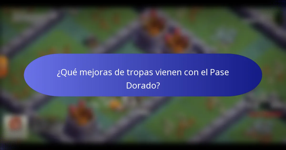 ¿Qué mejoras de tropas vienen con el Pase Dorado?