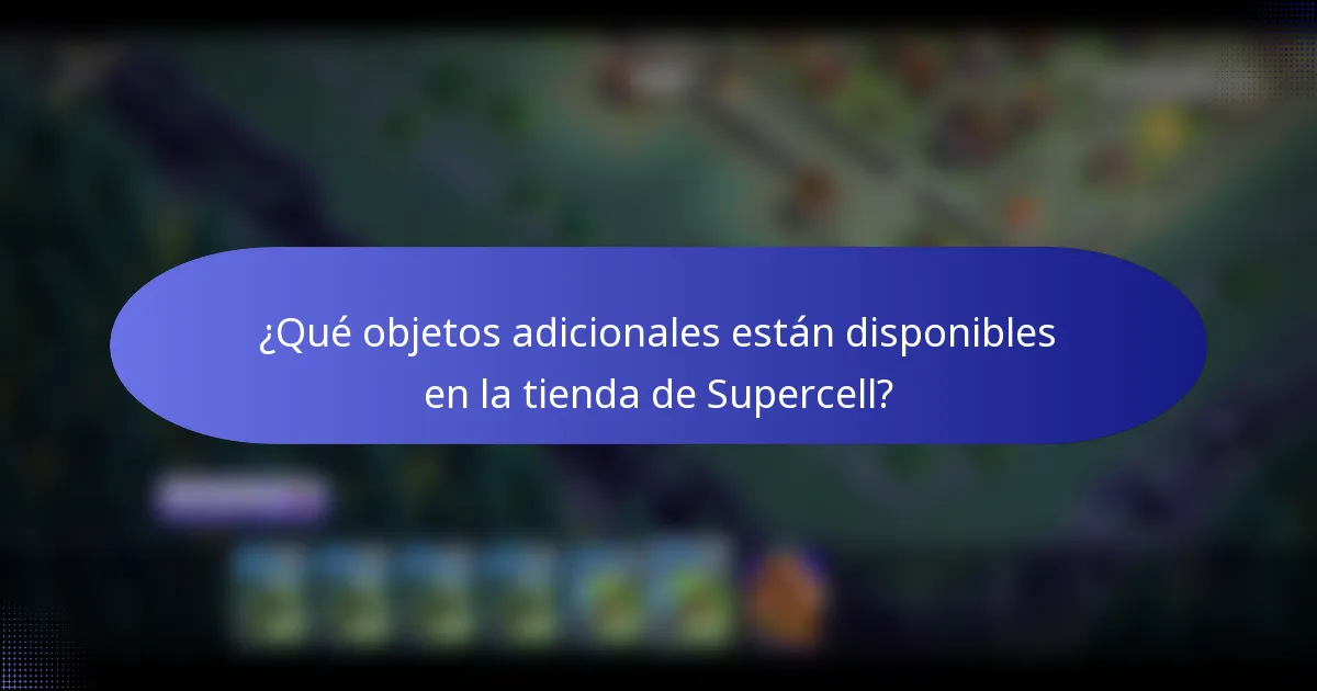 ¿Qué objetos adicionales están disponibles en la tienda de Supercell?