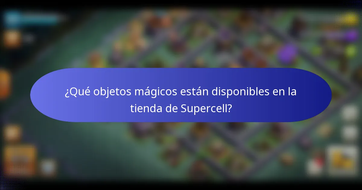 ¿Qué objetos mágicos están disponibles en la tienda de Supercell?