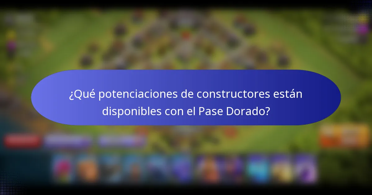 ¿Qué potenciaciones de constructores están disponibles con el Pase Dorado?