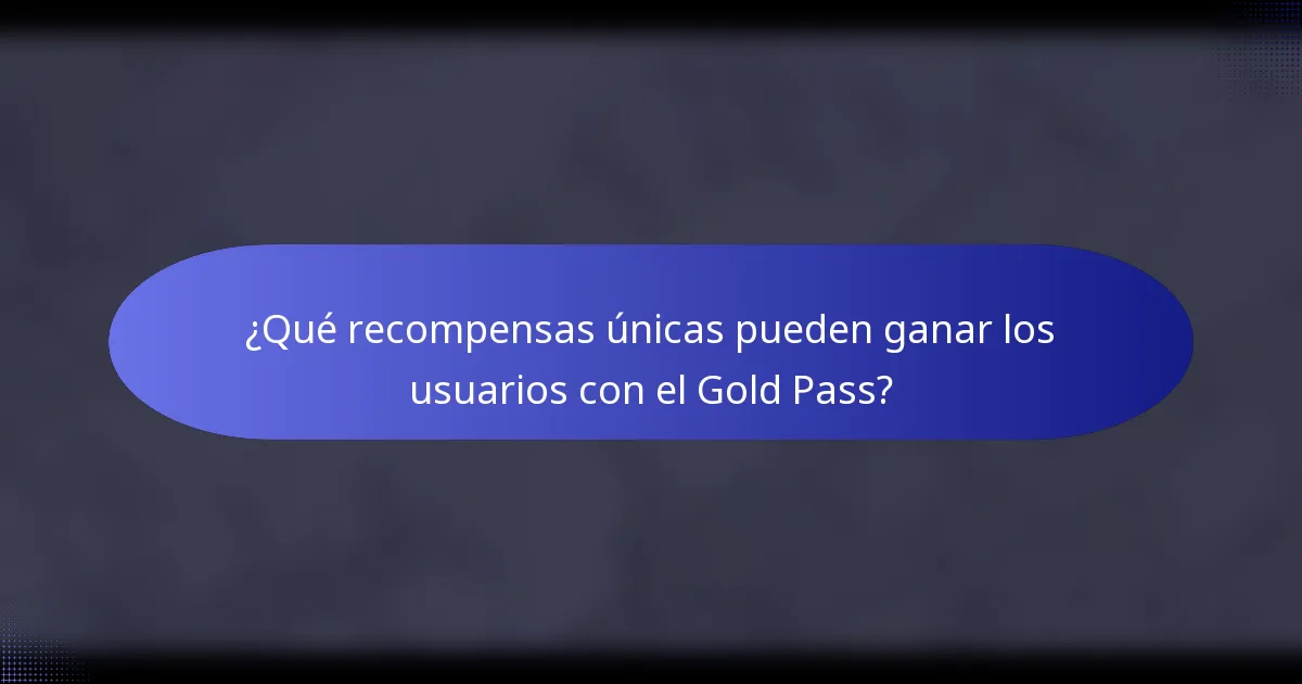 ¿Qué recompensas únicas pueden ganar los usuarios con el Gold Pass?