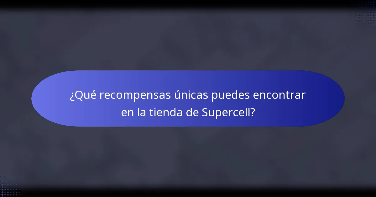 ¿Qué recompensas únicas puedes encontrar en la tienda de Supercell?