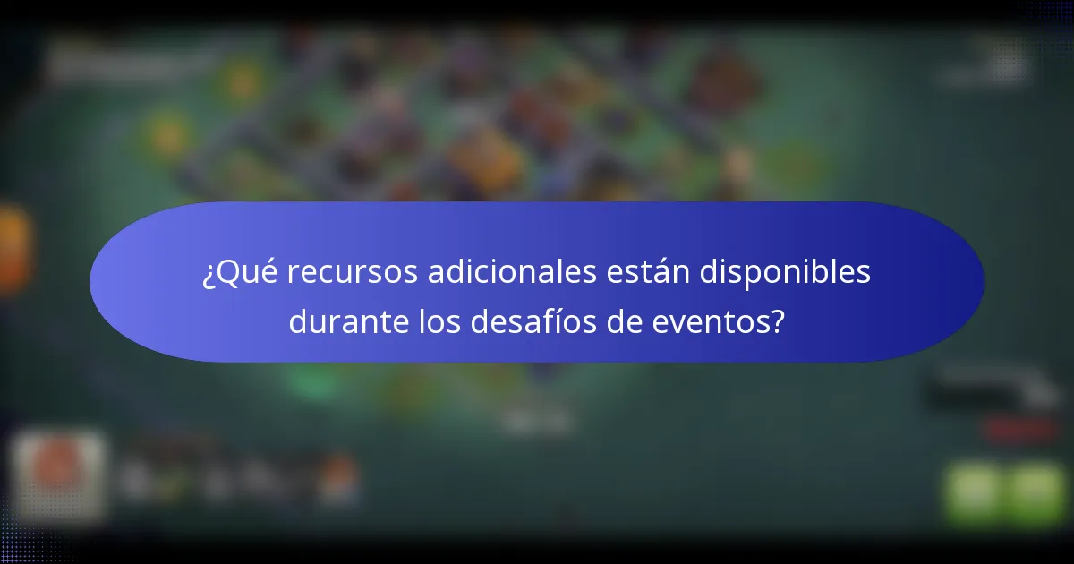 ¿Qué recursos adicionales están disponibles durante los desafíos de eventos?