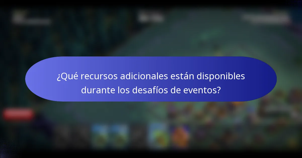 ¿Qué recursos adicionales están disponibles durante los desafíos de eventos?