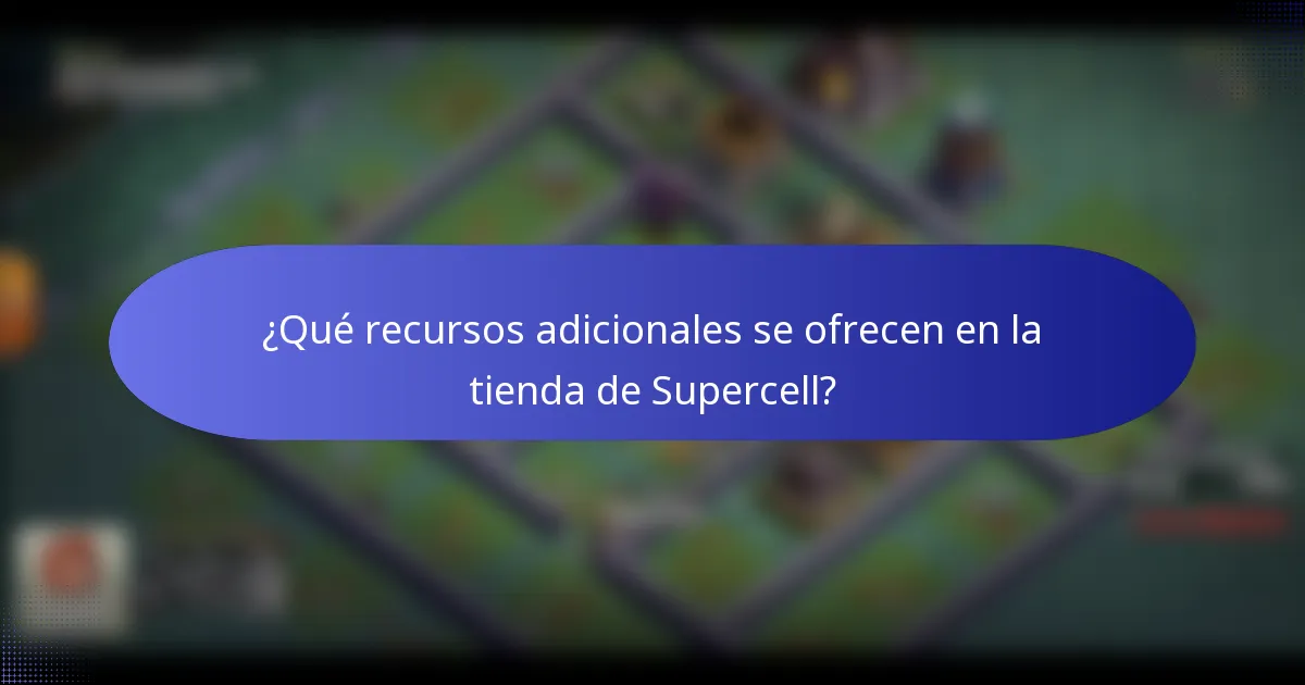 ¿Qué recursos adicionales se ofrecen en la tienda de Supercell?