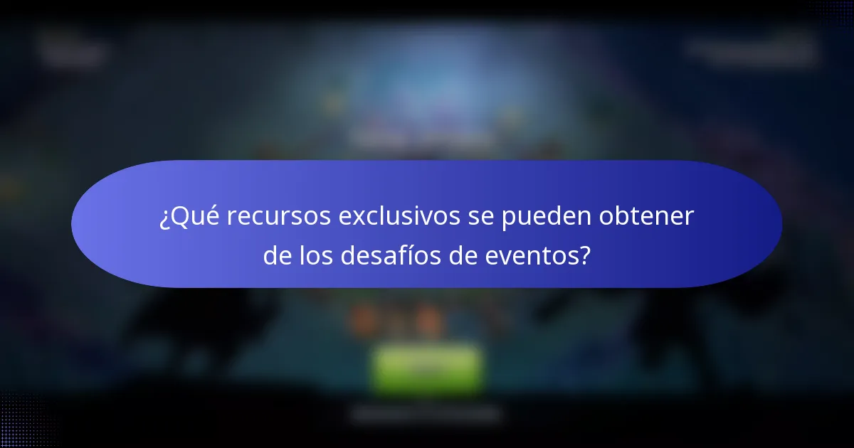 ¿Qué recursos exclusivos se pueden obtener de los desafíos de eventos?