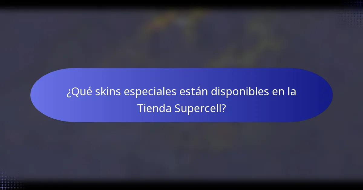 ¿Qué skins especiales están disponibles en la Tienda Supercell?