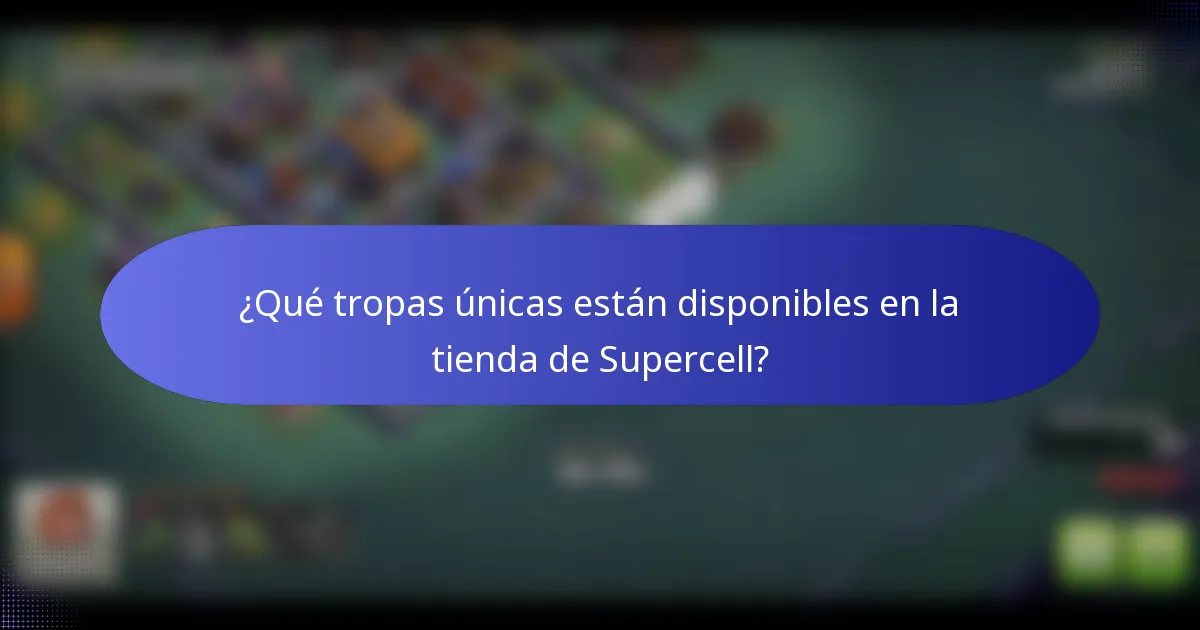 ¿Qué tropas únicas están disponibles en la tienda de Supercell?